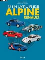 BOOK FR: "MINIATURES ALPINE RENAULT" STEPHANE GUILLOU PREFACE ALAIN SERPAGGI / E-T-A-I EDITIONS